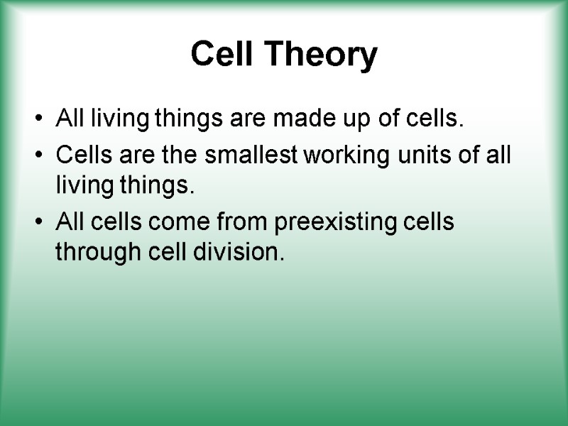 Cell Theory All living things are made up of cells.  Cells are the